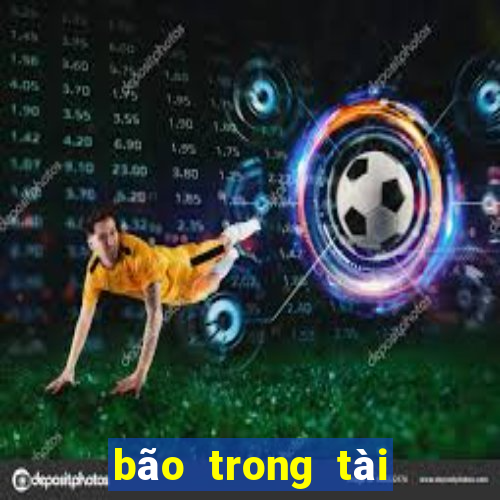 bão trong tài xỉu là gì