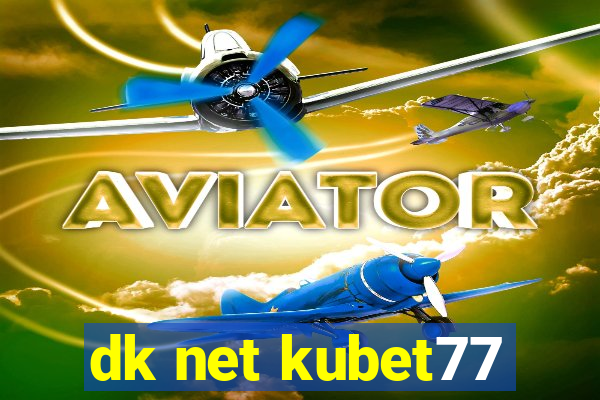 dk net kubet77