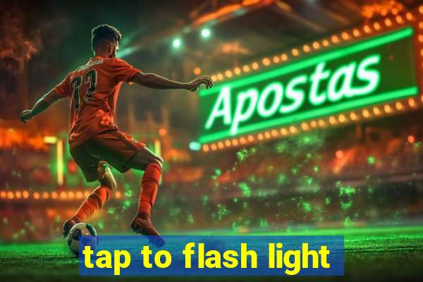 tap to flash light