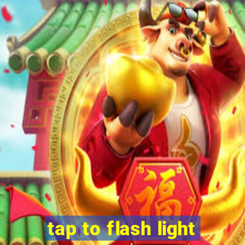 tap to flash light