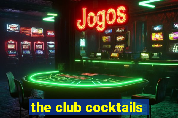 the club cocktails