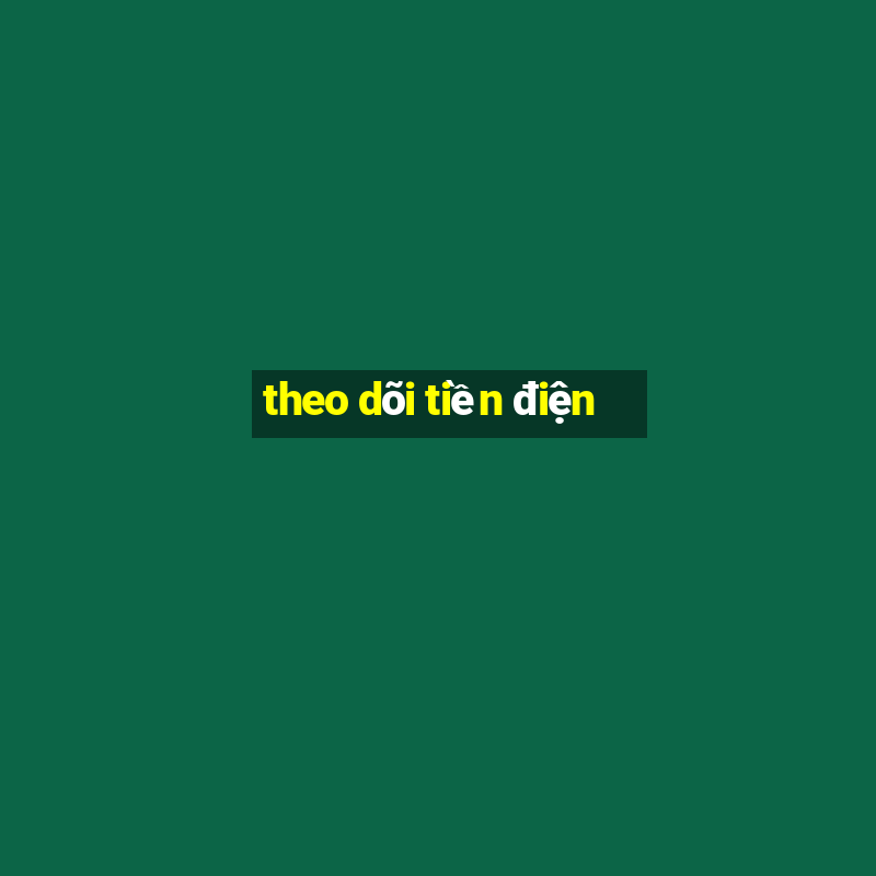 theo dõi tiền điện