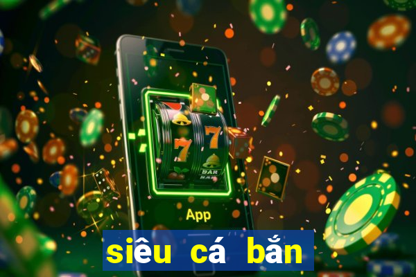 siêu cá bắn cá online