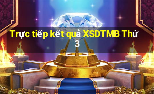 Trực tiếp kết quả XSDTMB Thứ 3