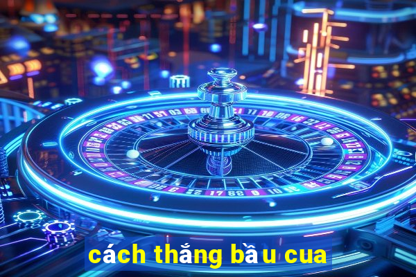 cách thắng bầu cua