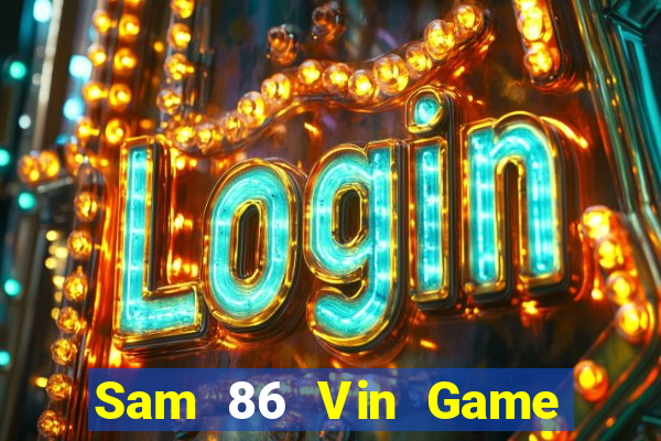 Sam 86 Vin Game Bài Uy Tín