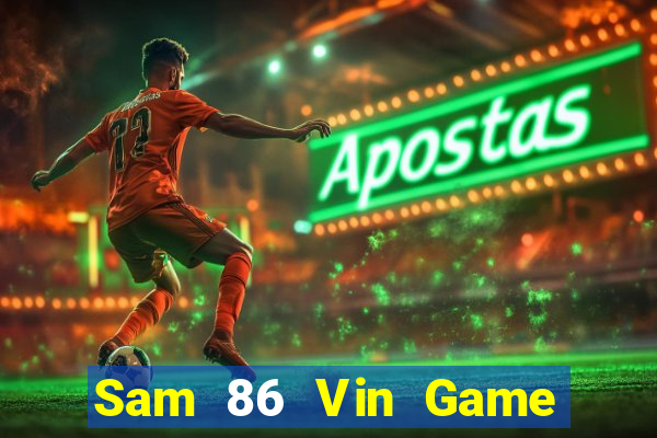 Sam 86 Vin Game Bài Uy Tín