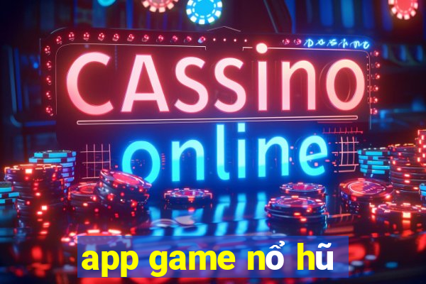 app game nổ hũ