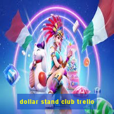 dollar stand club trello