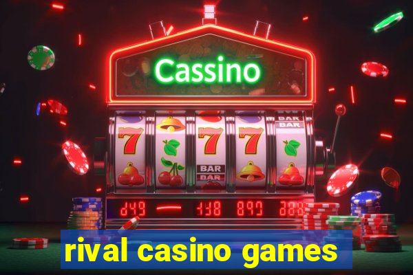 rival casino games