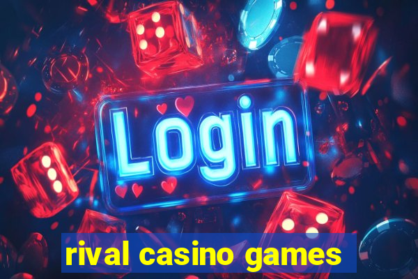 rival casino games