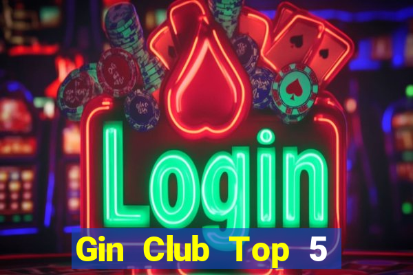 Gin Club Top 5 Game Bài Đổi Thưởng