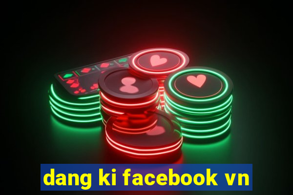 dang ki facebook vn