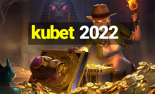 kubet 2022