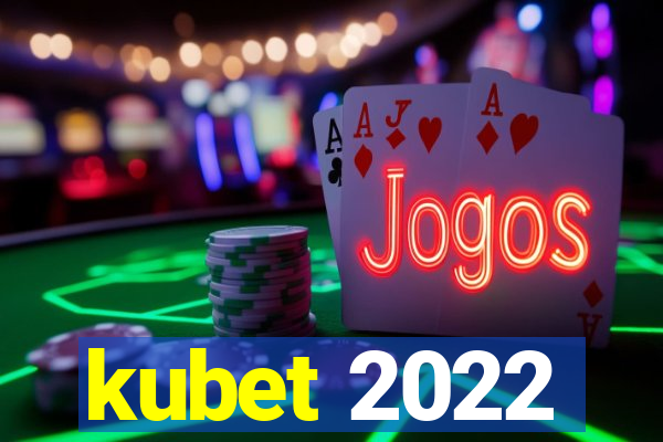 kubet 2022