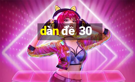 dàn đề 30