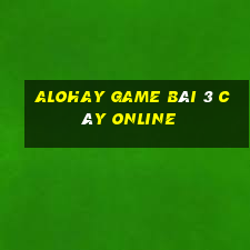 Alohay Game Bài 3 Cây Online