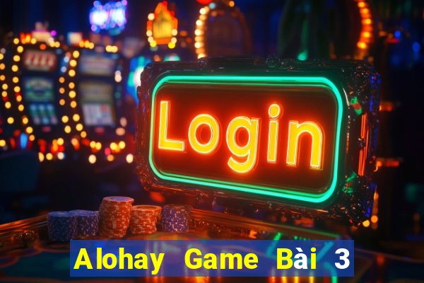 Alohay Game Bài 3 Cây Online