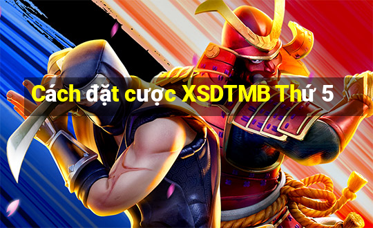 Cách đặt cược XSDTMB Thứ 5