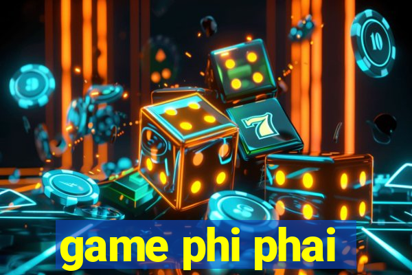 game phi phai