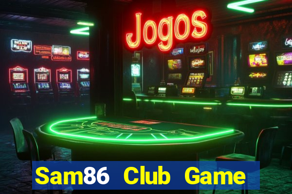 Sam86 Club Game Bài Bốc Club