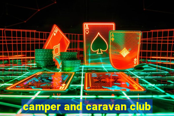 camper and caravan club