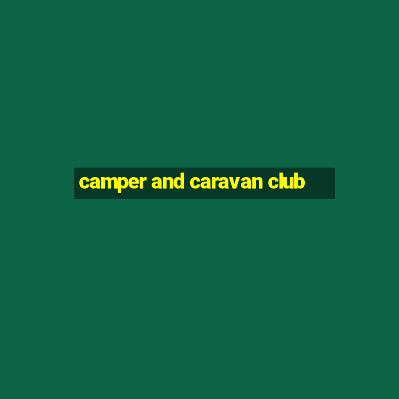 camper and caravan club