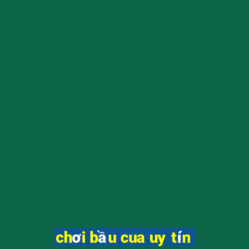 chơi bầu cua uy tín