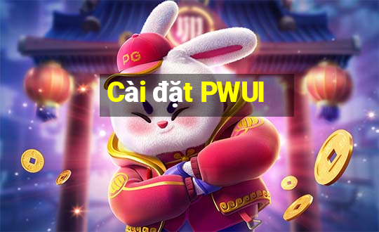 Cài đặt PWUI