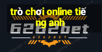 trò chơi online tiếng anh