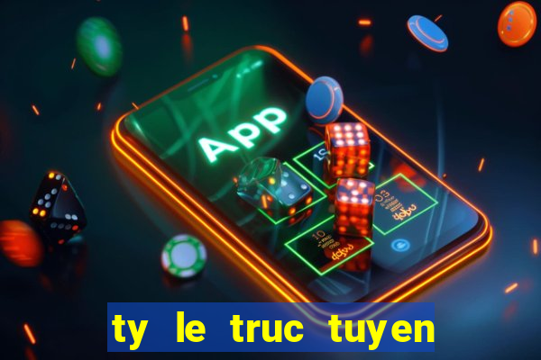 ty le truc tuyen bong da lu