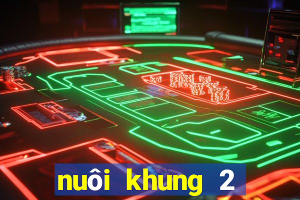 nuôi khung 2 ngày miễn phí