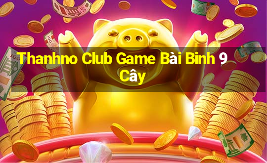 Thanhno Club Game Bài Binh 9 Cây