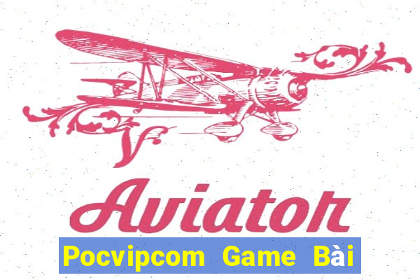 Pocvipcom Game Bài Nổ Hũ Uy Tín