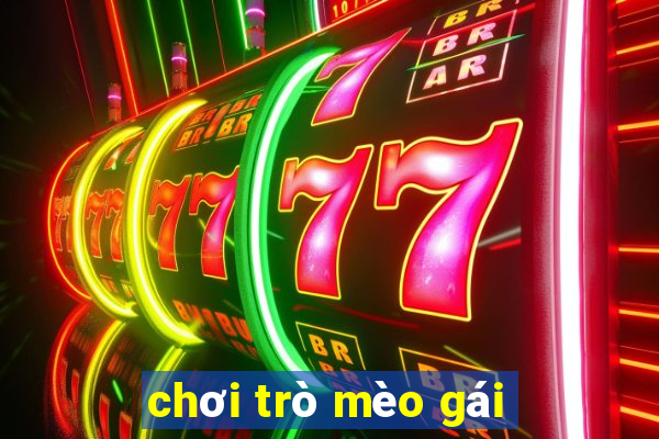 chơi trò mèo gái