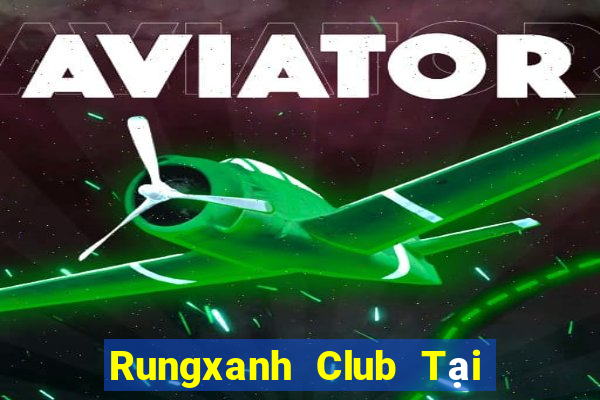 Rungxanh Club Tại Game Bài Đổi The