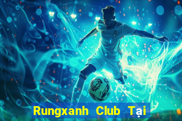 Rungxanh Club Tại Game Bài Đổi The