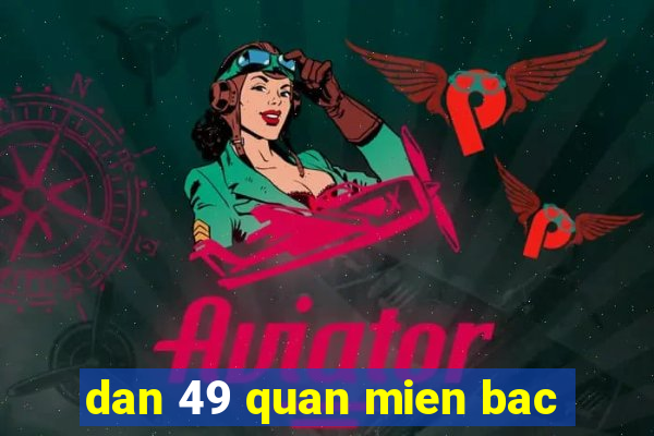 dan 49 quan mien bac