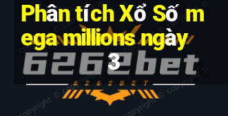 Phân tích Xổ Số mega millions ngày 3