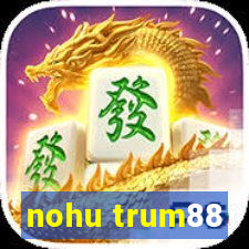 nohu trum88