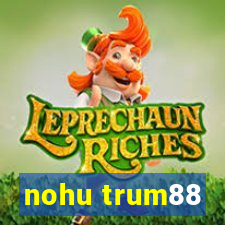 nohu trum88