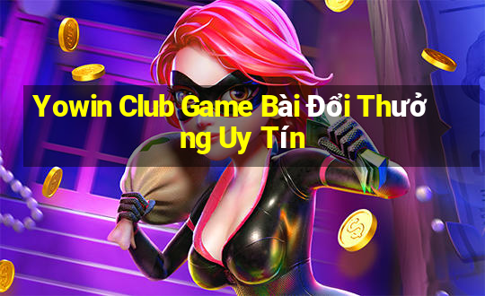 Yowin Club Game Bài Đổi Thưởng Uy Tín