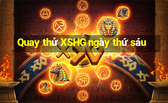 Quay thử XSHG ngày thứ sáu