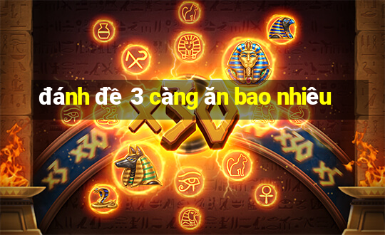 đánh đề 3 càng ăn bao nhiêu