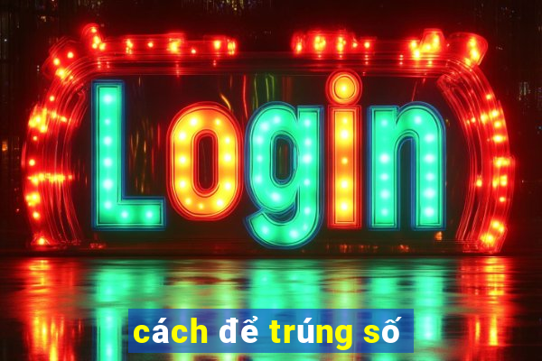 cách để trúng số