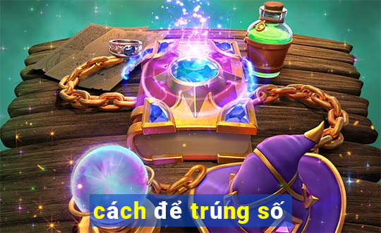 cách để trúng số