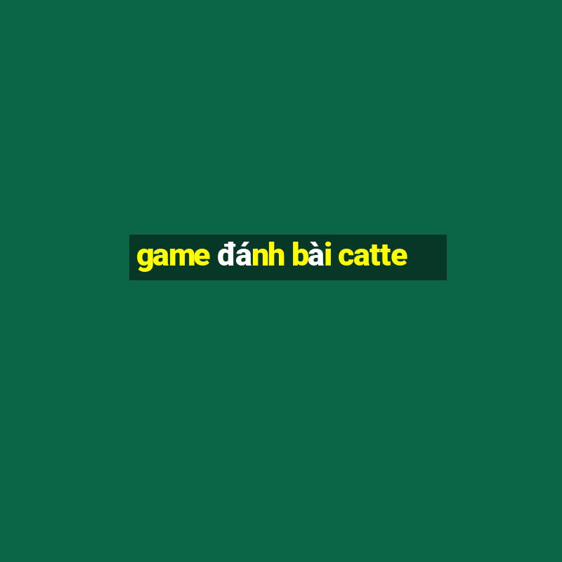 game đánh bài catte