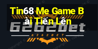 Tin68 Me Game Bài Tiến Lên