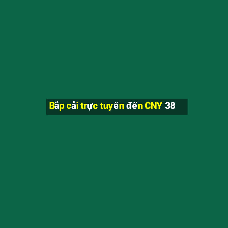 Bắp cải trực tuyến đến CNY 38