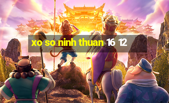 xo so ninh thuan 16 12